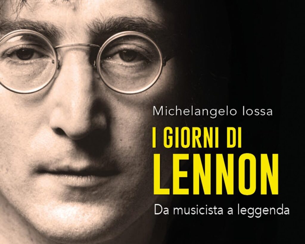 “I Giorni di Lennon: da musicista a leggenda” di Michelangelo Iossa
